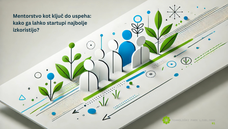 Mentorstvo kot ključ do uspeha: kako ga lahko startupi najbolje izkoristijo?